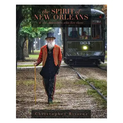 "The Spirit of New Orleans: And the Characters Who Live There" - "" ("Briscoe Christopher")(Pape