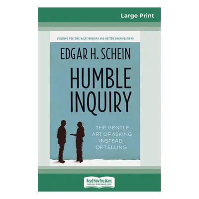 "Humble Inquiry: The Gentle Art of Asking Instead of Telling (16pt Large Print Edition)" - "" ("