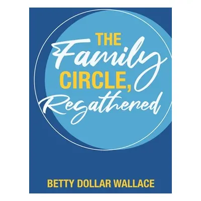 "The Family Circle, Regathered" - "" ("Wallace Betty Dollar")(Paperback)