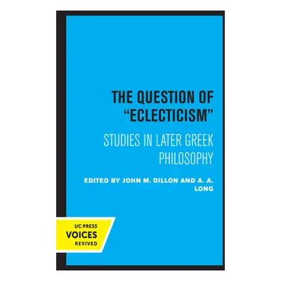 "The Question of Eclecticism, 3: Studies in Later Greek Philosophy" - "" ("Dillon J. M.")(Paperb