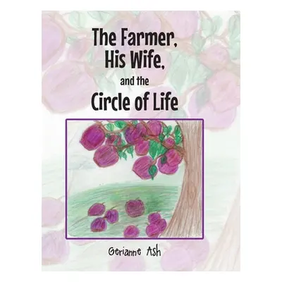 "The Farmer, His Wife, and the Circle of Life" - "" ("Ash Gerianne")(Pevná vazba)