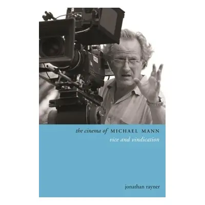 "The Cinema of Michael Mann: Vice and Vindication" - "" ("Rayner Jonathan")(Paperback)