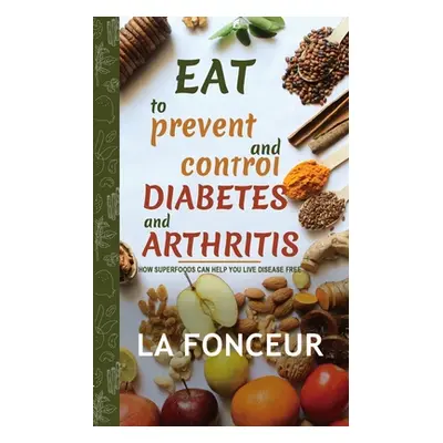 "Eat to Prevent and Control Diabetes and Arthritis" - "" ("Fonceur La")(Paperback)