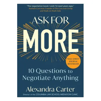 "Ask for More: 10 Questions to Negotiate Anything" - "" ("Carter Alexandra")(Paperback)