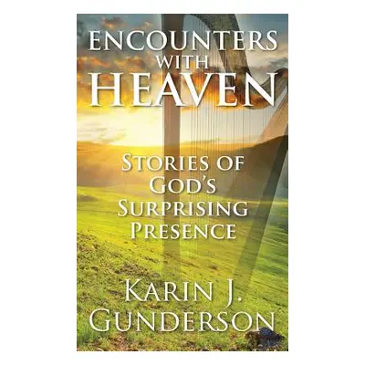 "Encounters with Heaven: Stories of God's Surprising Presence" - "" ("Gunderson Karin J.")(Pevná