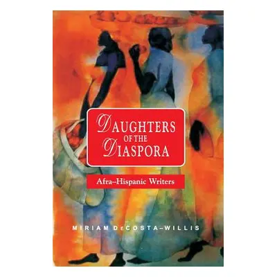 "Daughters of the Diaspora: Afra-Hispanic Writers" - "" ("Decosta-Willis Miriam")(Paperback)