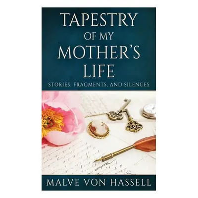 "Tapestry Of My Mother's Life: Stories, Fragments, And Silences" - "" ("Von Hassell Malve")(Pape