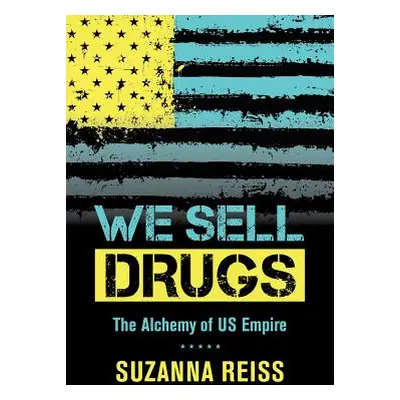 "We Sell Drugs, 39: The Alchemy of Us Empire" - "" ("Reiss Suzanna")(Paperback)