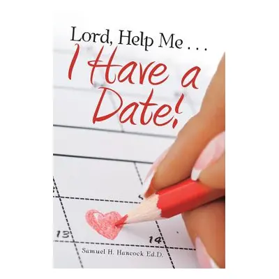 "Lord, Help Me . . . I Have a Date!" - "" ("Hancock Ed D. Samuel H.")(Paperback)