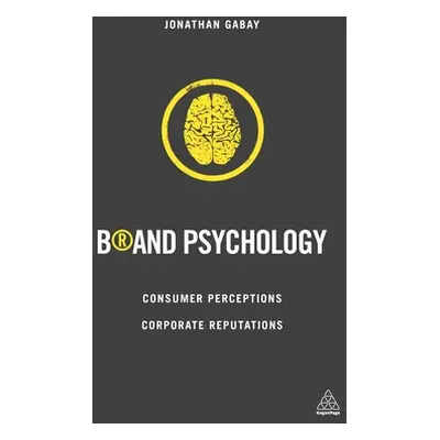 "Brand Psychology: Consumer Perceptions, Corporate Reputations" - "" ("Gabay Jonathan")(Paperbac