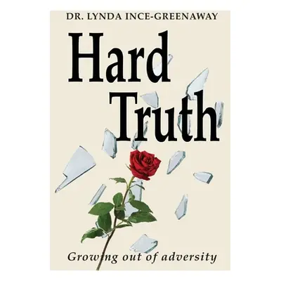 "Hard Truth: Growing out of adversity" - "" ("Ince-Greenaway Lynda")(Paperback)