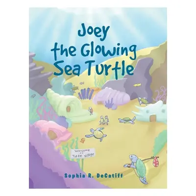 "Joey the Glowing Sea Turtle" - "" ("Decatiff Sophia R.")(Pevná vazba)