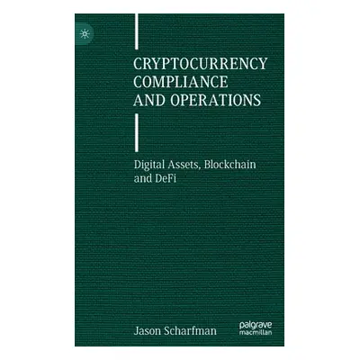 "Cryptocurrency Compliance and Operations: Digital Assets, Blockchain and DeFi" - "" ("Scharfman