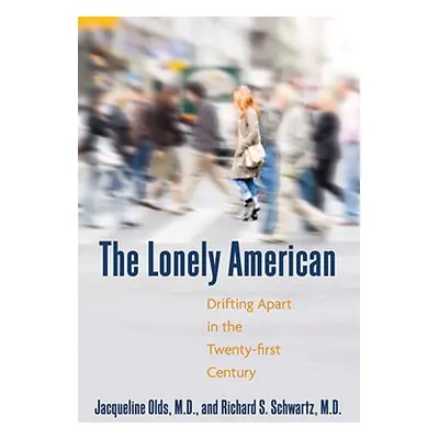 "The Lonely American: Drifting Apart in the Twenty-First Century" - "" ("Olds Jacqueline")(Paper