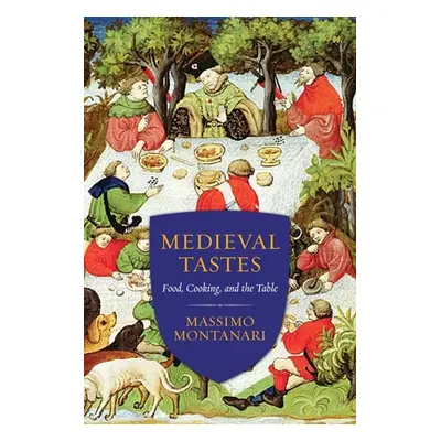 "Medieval Tastes: Food, Cooking, and the Table" - "" ("Montanari Massimo")(Paperback)