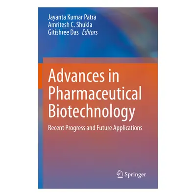 "Advances in Pharmaceutical Biotechnology: Recent Progress and Future Applications" - "" ("Patra