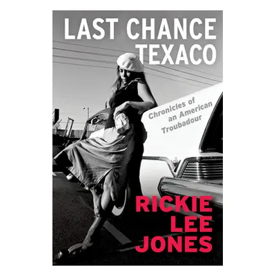 "Last Chance Texaco: Chronicles of an American Troubadour" - "" ("Jones Rickie Lee")(Paperback)