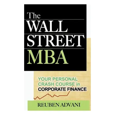 "The Wall Street MBA: Your Personal Crash Course in Corporate Finance" - "" ("Advani")(Pevná vaz