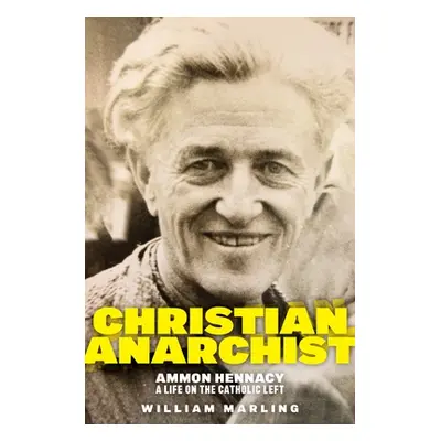 "Christian Anarchist: Ammon Hennacy, a Life on the Catholic Left" - "" ("Marling William")(Pevná