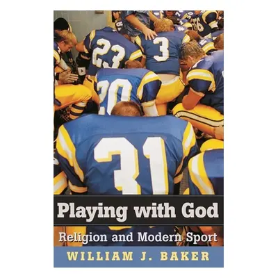 "Playing with God: Religion and Modern Sport" - "" ("Baker William J.")(Pevná vazba)