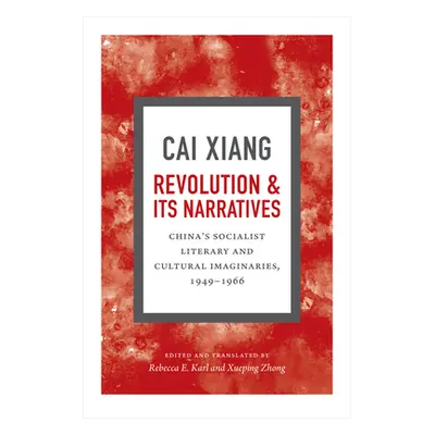 "Revolution and Its Narratives: China's Socialist Literary and Cultural Imaginaries, 1949-1966" 