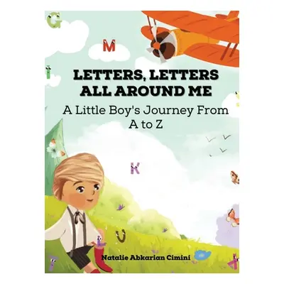 "Letters, Letters All Around Me: A Little Boy's Journey From A To Z" - "" ("Abkarian Cimini Nata