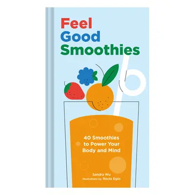 "Feel Good Smoothies: 40 Smoothies to Power Your Body and Mind" - "" ("Wu Sandra")(Pevná vazba)