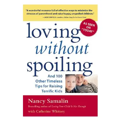 "Loving Without Spoiling: And 100 Other Timeless Tips for Raising Terrific Kids" - "" ("Whitney 