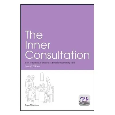 "The Inner Consultation: How to Develop an Effective and Intuitive Consulting Style, Second Edit