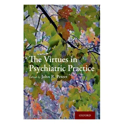 "The Virtues in Psychiatric Practice" - "" ("Peteet John R.")(Paperback)