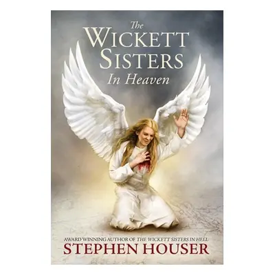 "The Wickett Sisters in Heaven" - "" ("Houser Stephen")(Pevná vazba)