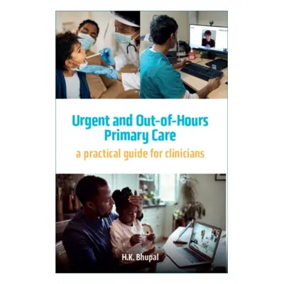 "Urgent and Out-of-Hours Primary Care" - "A practical guide for clinicians" ("Bhupal Hardeep")(P