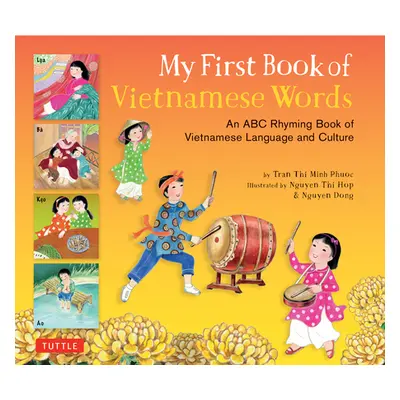 "My First Book of Vietnamese Words: An ABC Rhyming Book of Vietnamese Language and Culture" - ""