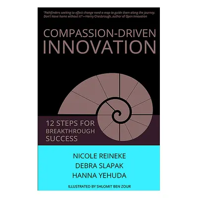 "Compassion-Driven Innovation: 12 Steps for Breakthrough Success" - "" ("Reineke Nicole")(Paperb