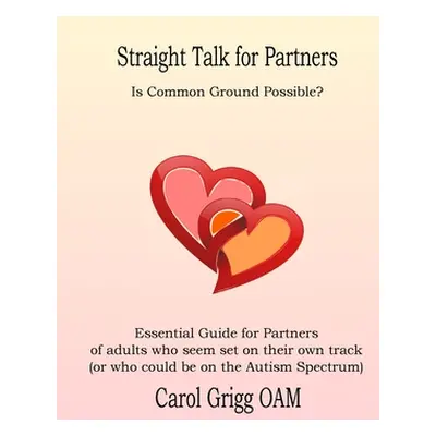 "Straight Talk for Partners: Is Common Ground Possible?: Essential Guide for Partners of adults 