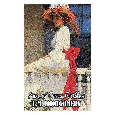 "Anne of Green Gables by L. M. Montgomery, Fiction, Classics, Family, Girls & Women" - "" ("Mont