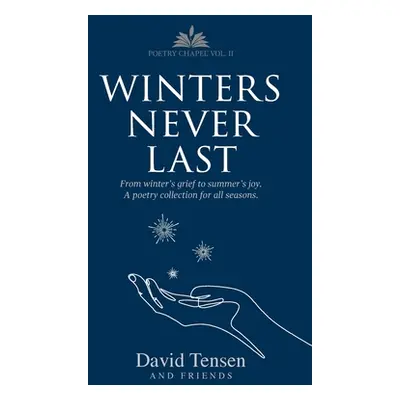 "Winters Never Last: From Winter's Grief to Summer's Joy. A Poetry Collection for All Seasons. P