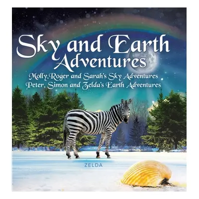 "Sky and Earth Adventures: Molly, Roger and Sarah's Sky Adventures Peter, Simon and Zelda's Eart