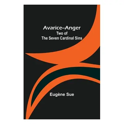 "Avarice--Anger: Two of the Seven Cardinal Sins" - "" ("Sue Eugne")(Paperback)