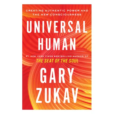 "Universal Human: Creating Authentic Power and the New Consciousness" - "" ("Zukav Gary")(Paperb