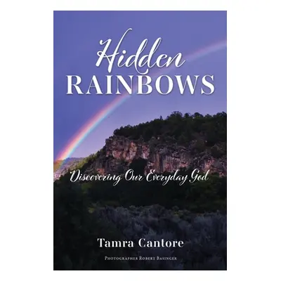 "Hidden Rainbows: Discovering Our Everyday God" - "" ("Cantore Tamra")(Paperback)