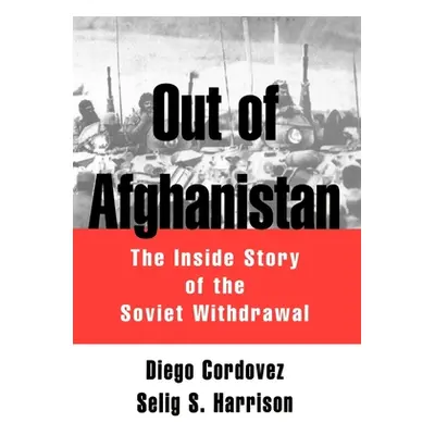 "Out of Afghanistan: The Inside Story of the Soviet Withdrawal" - "" ("Cordovez Diego")(Pevná va