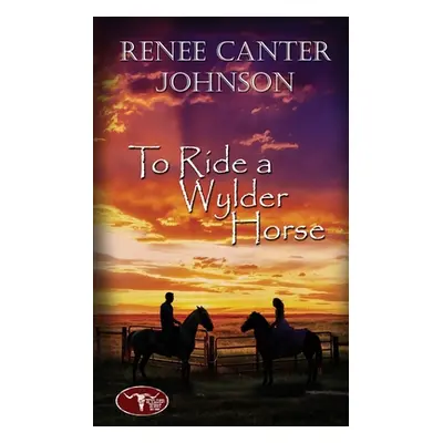 "To Ride a Wylder Horse" - "" ("Johnson Renee Canter")(Paperback)