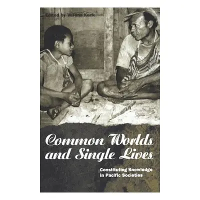 "Common Worlds and Single Lives: Constituting Knowledge in Pacific Societies" - "" ("Keck Verena