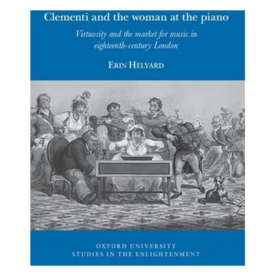 "Clementi and the Woman at the Piano: Virtuosity and the Market for Music in Eighteenth-Century 