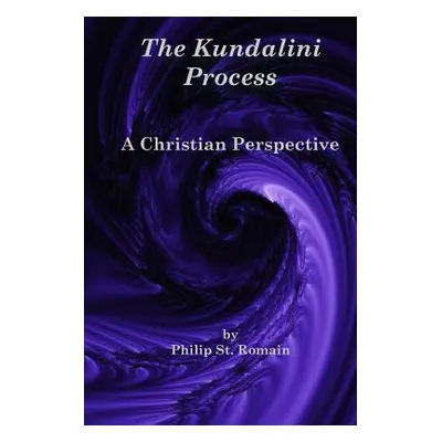 "The Kundalini Process: A Christian Perspective" - "" ("St Romain Philip")(Paperback)