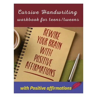 "Cursive handwriting workbook for teens/tweens with positive affirmation: Handwriting Practice w