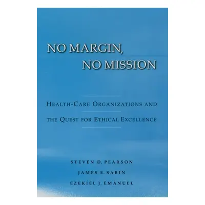 "No Margin, No Mission: Health Care Organizations and the Quest for Ethical Excellence" - "" ("P