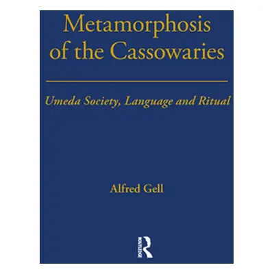 "Metamorphosis of the Cassowaries: Umeda Society, Language and Ritual Volume 51" - "" ("Gell Alf