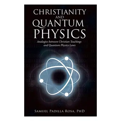 "Christianity and Quantum Physics" - "" ("Rosa Samuel Padilla")(Paperback)